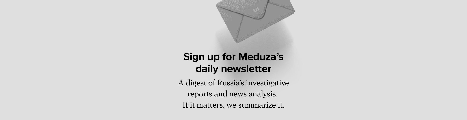 Sign up for Meduza’s daily newsletter