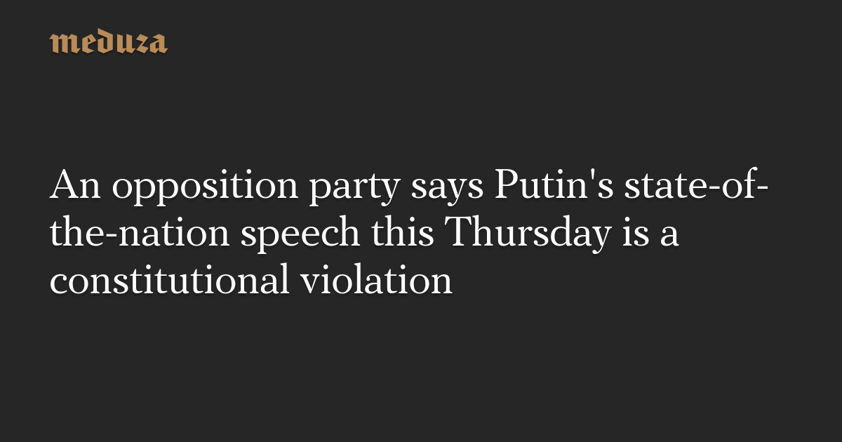 An opposition party says Putin's stateofthenation speech this