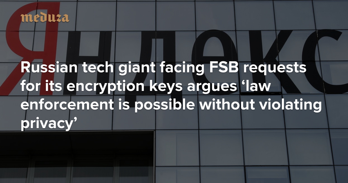 Russian Tech Giant Facing Fsb Requests For Its Encryption Keys Argues Law Enforcement Is
