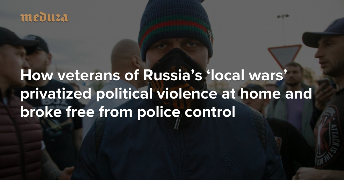 Above the law How veterans of Russia’s ‘local wars’ privatized ...