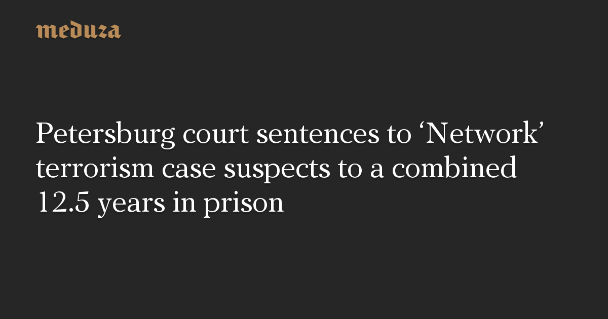 Petersburg court sentences to ‘Network’ terrorism case suspects to a