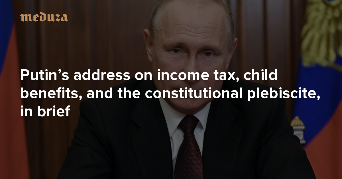 on-july-1-we-vote-putin-s-address-on-income-tax-child-benefits-and
