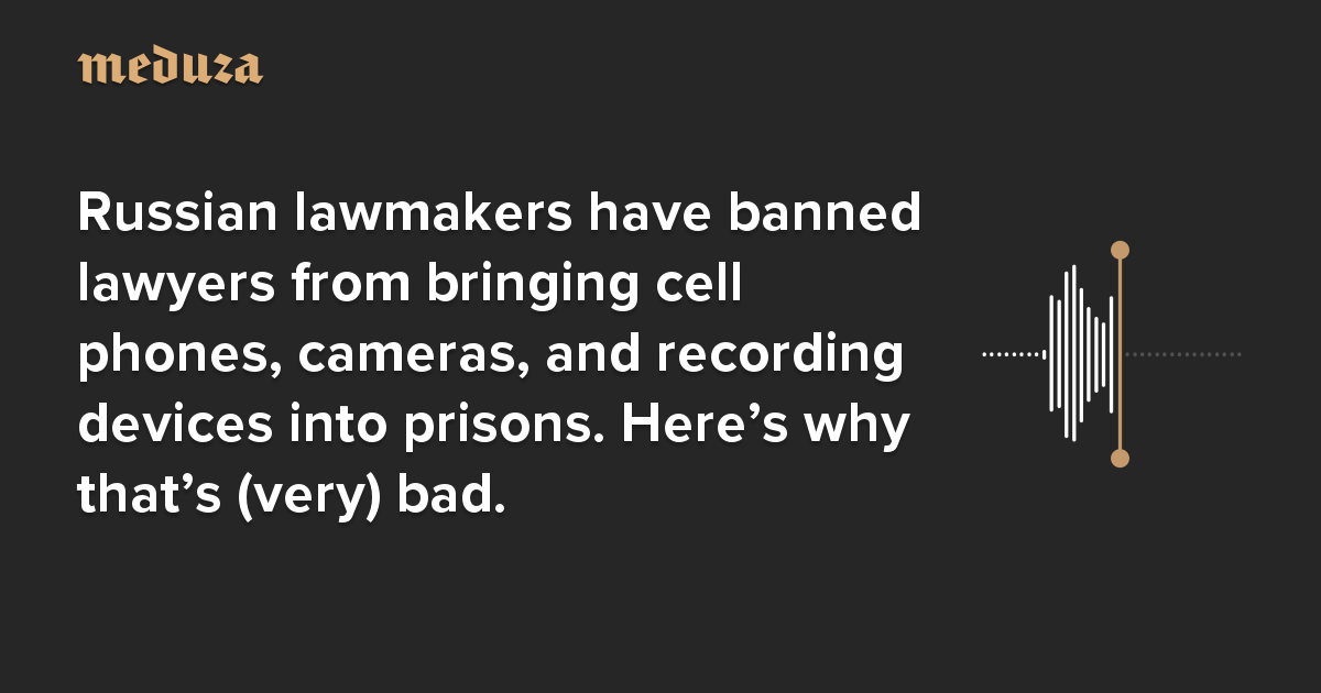 Russian lawmakers have banned lawyers from bringing cell phones, cameras, and recording devices
