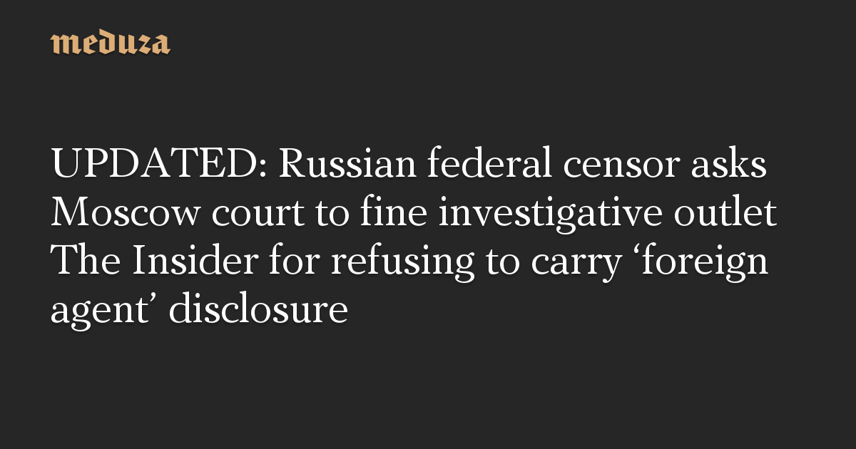 UPDATED: Russian federal censor asks Moscow court to fine investigative ...