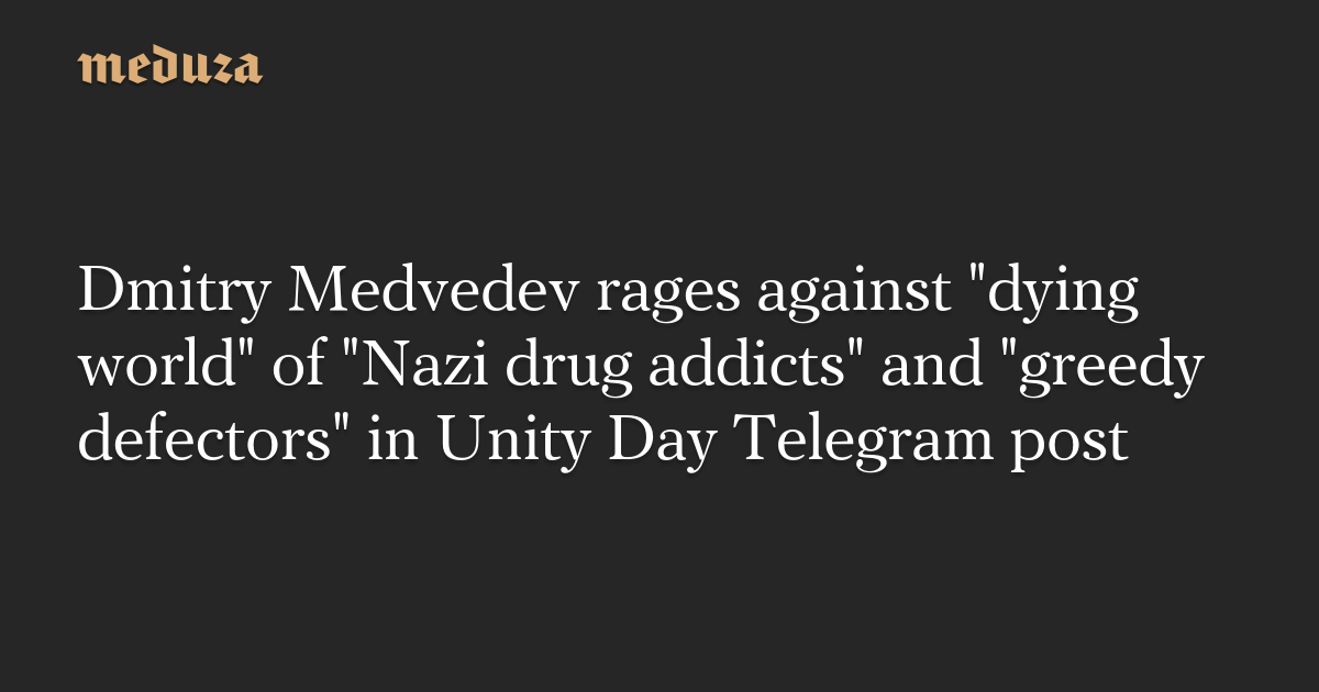 Dmitry Medvedev outraged "dying world" of "Nazi drug addict" When "greedy exile" Posted in Unity Day Telegram