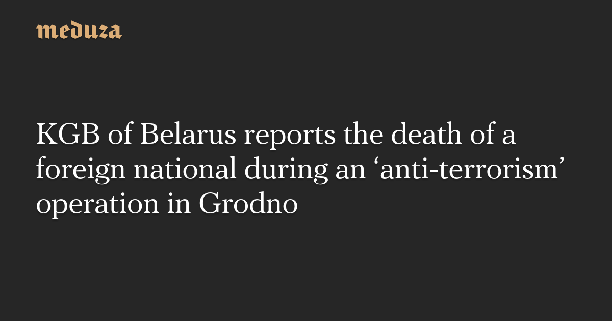 kgb-of-belarus-reports-the-death-of-a-foreign-national-during-an-anti