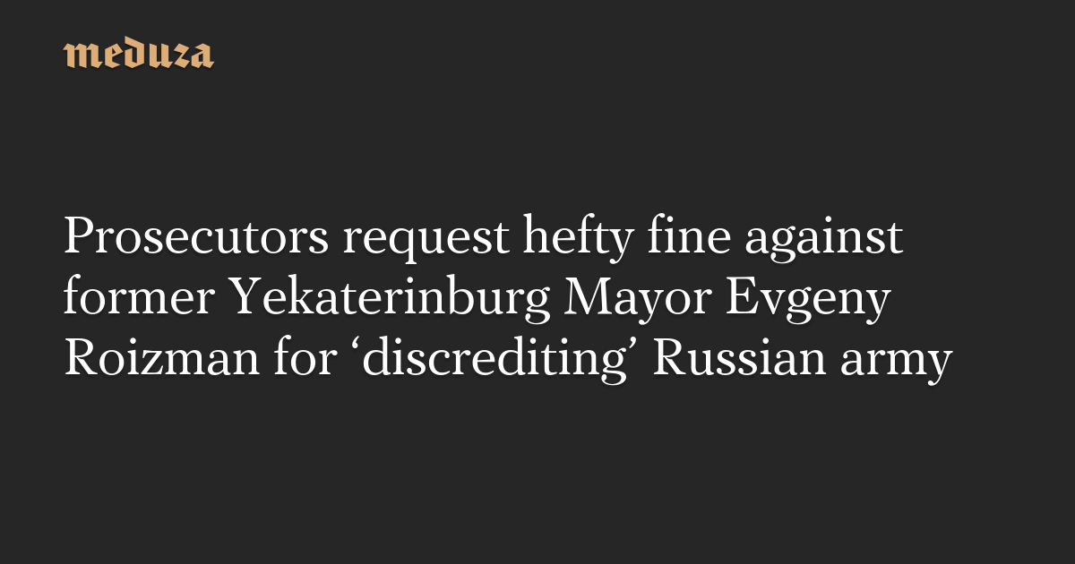 Prosecutors request hefty fine against former Yekaterinburg Mayor