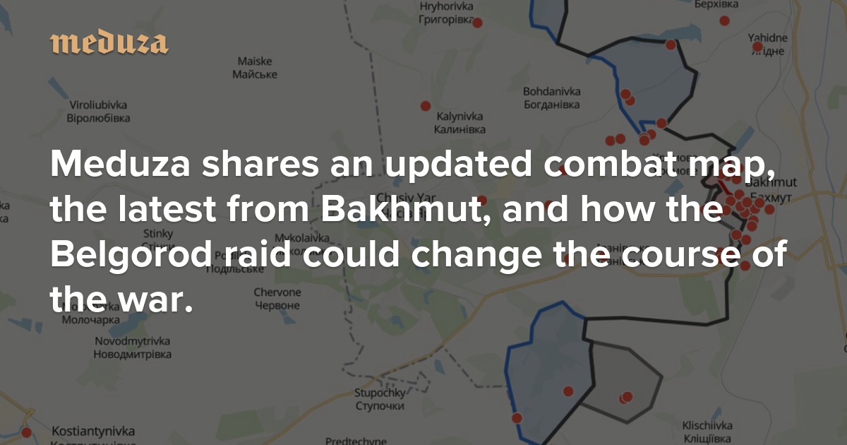 Russia on the defensive? Meduza shares an updated combat map, the latest from Bakhmut, and how the Belgorod raid could change the course of the war. — Meduza