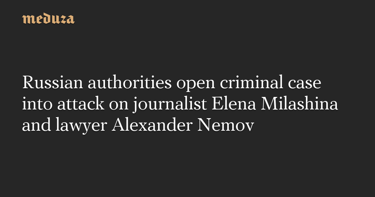 Russian Authorities Open Criminal Case Into Attack On Journalist Elena Milashina And Lawyer 