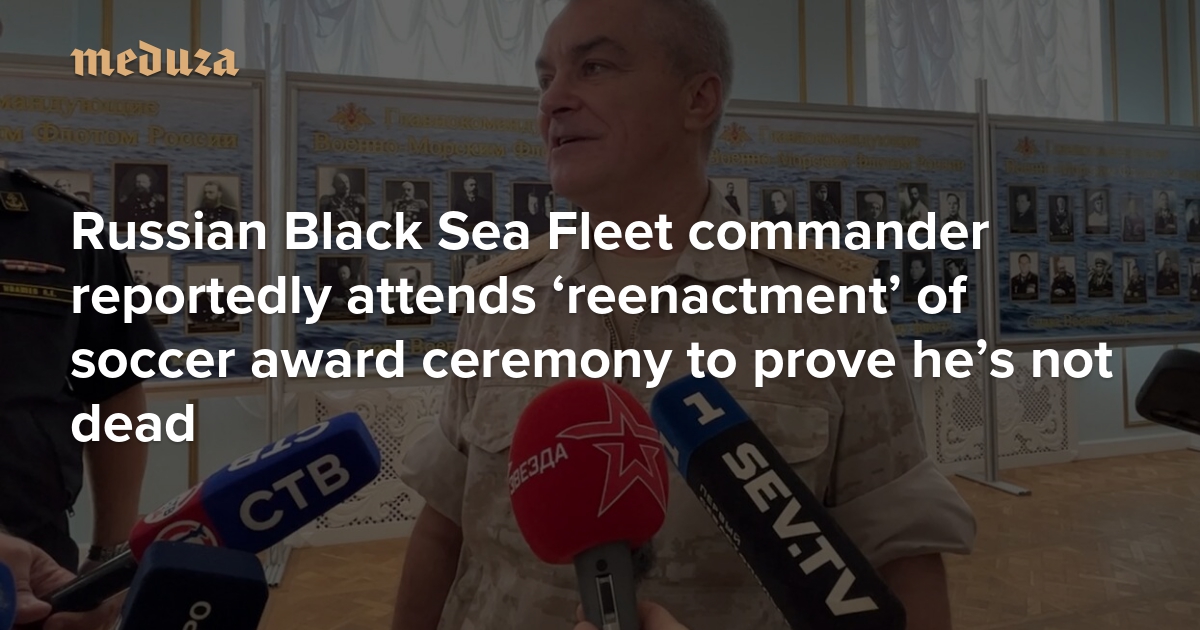 ‘Duplicate ceremonies’ Russian Black Sea Fleet commander reportedly attends ‘reenactment’ of soccer award ceremony to prove he’s not dead — Meduza
