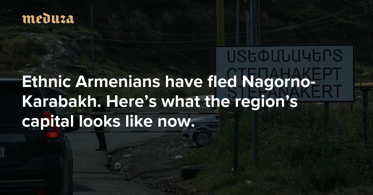 After the exodus Ethnic Armenians have fled Nagorno-Karabakh. Here’s what the region’s capital looks like now. — Meduza