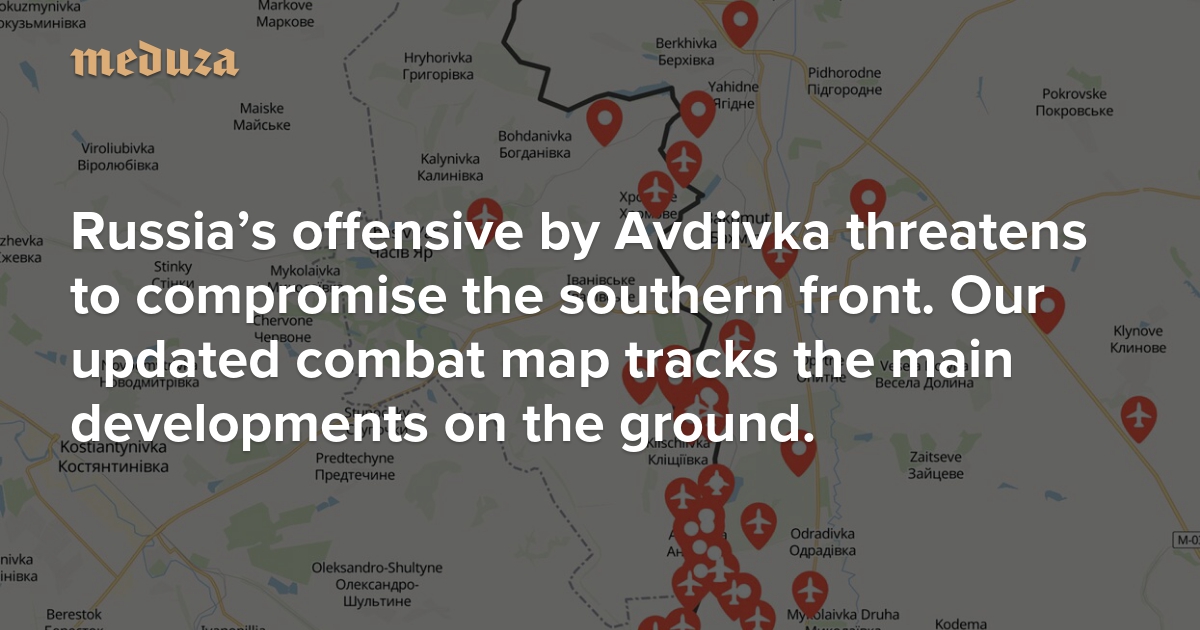 Meduza’s updated combat map Russian offensive by Avdiivka threatens to ...