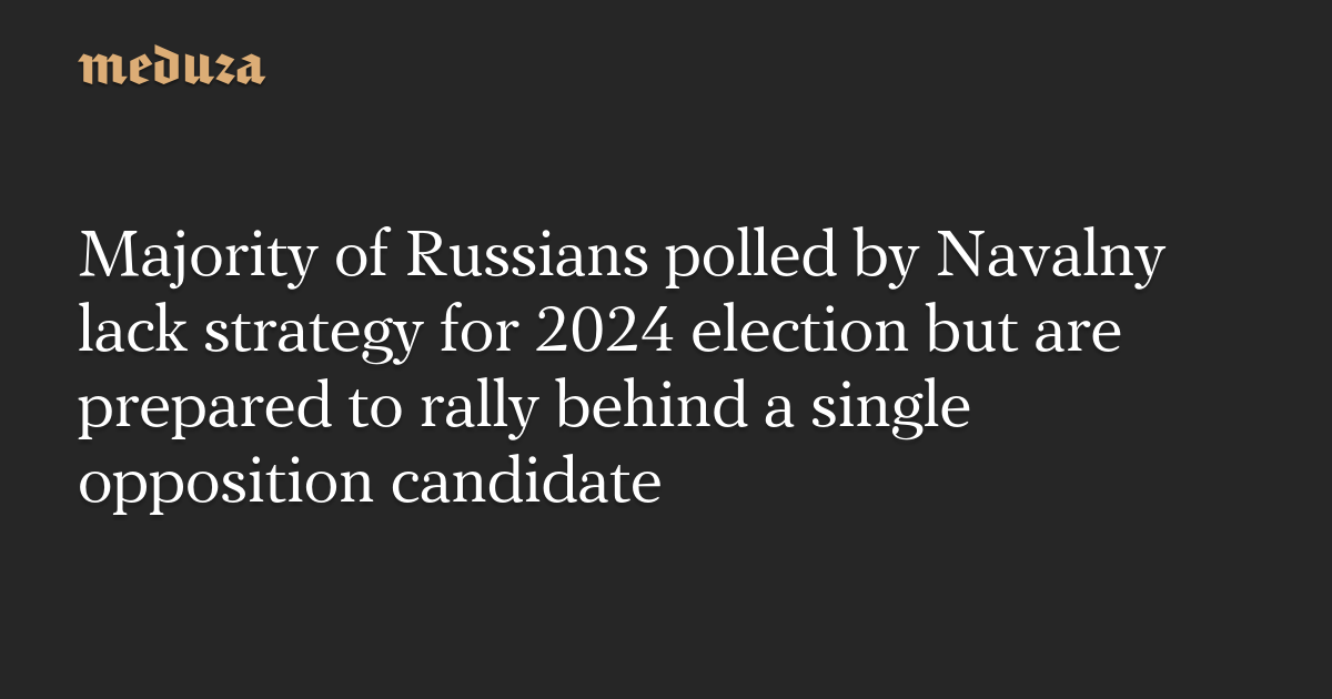 Majority of Russians polled by Navalny lack strategy for 2024 election