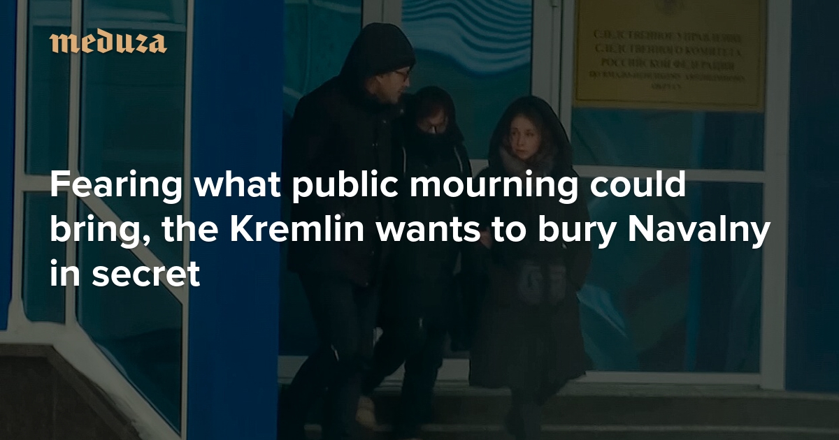 ‘We’re afraid they’ll storm the morgue’ Fearing what public mourning could bring, the Kremlin wants to bury Navalny in secret — Meduza