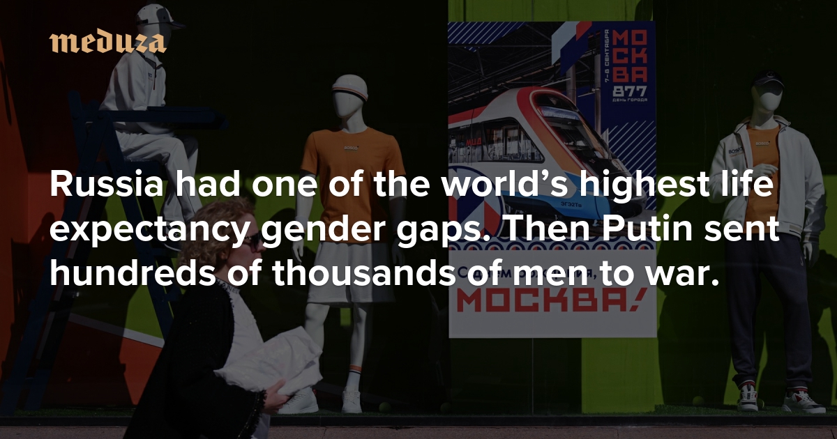 Russia had one of the world’s highest life expectancy gender gaps. Then Putin sent hundreds of thousands of men to war. — Meduza