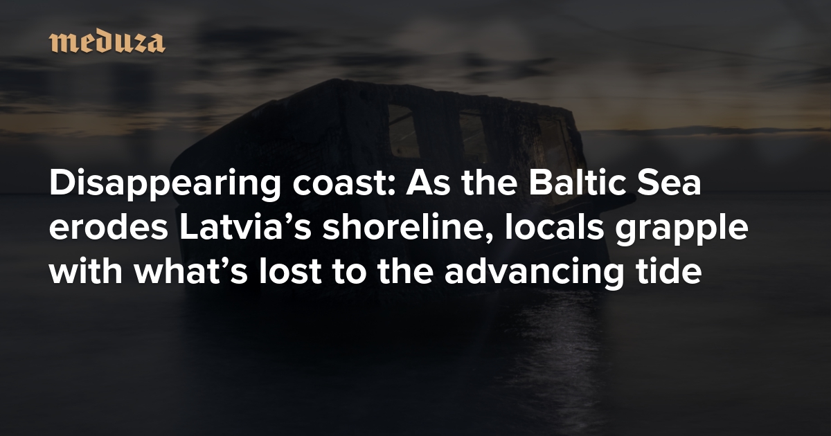 Disappearing coast As the Baltic Sea erodes Latvia’s shoreline, locals ...