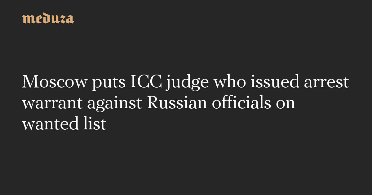 Moscow puts ICC judge who issued arrest warrant against Russian officials ...