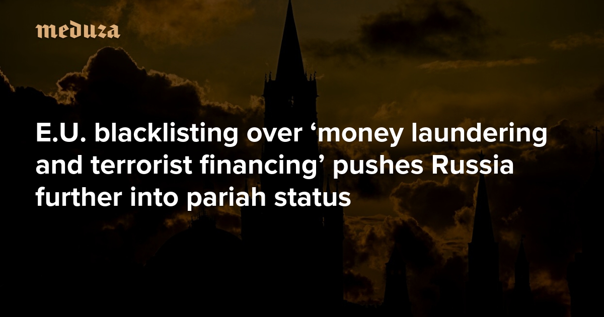 E.U. blacklisting over ‘money laundering and terrorist financing’ pushes Russia further into pariah status