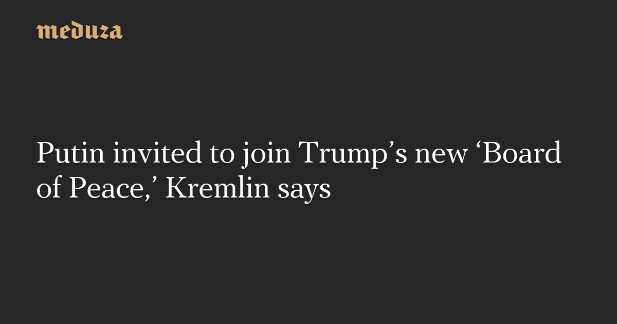 Putin invited to join Trump’s new ‘Board of Peace,’ Kremlin says