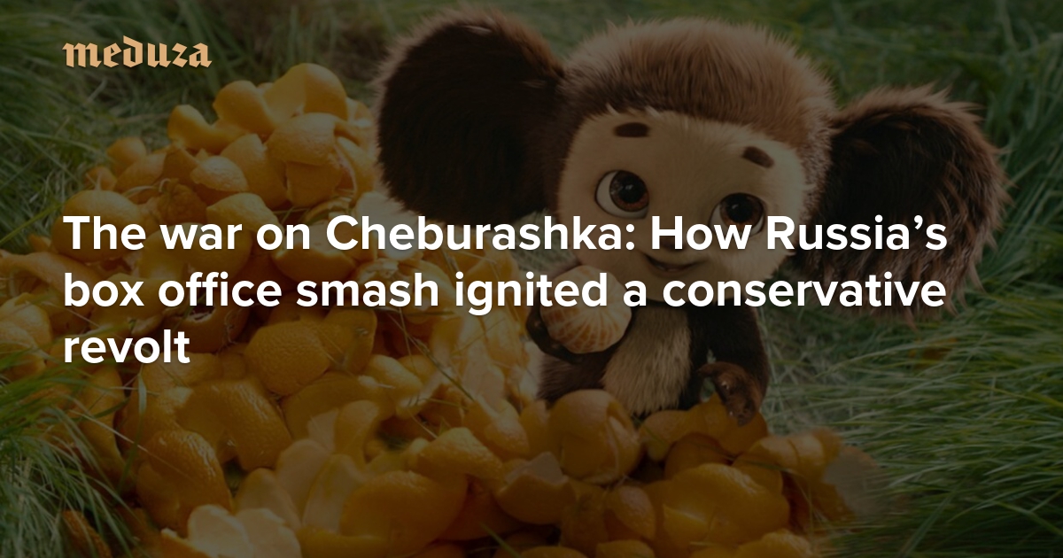 The war on Cheburashka: How Russia’s box office smash ignited a conservative revolt