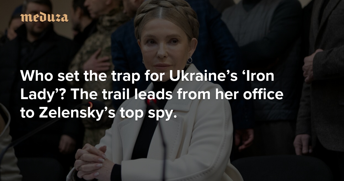 Who set the trap for Ukraine’s ‘Iron Lady’? The trail leads from her office to Zelensky’s top spy.
