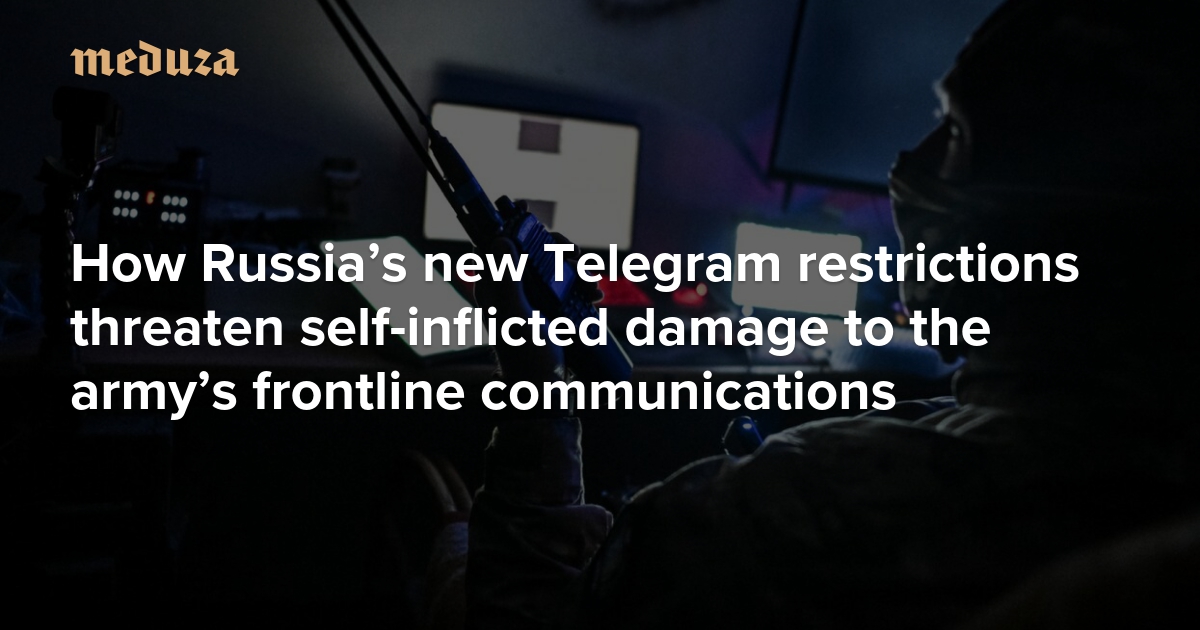 How Russia’s new Telegram restrictions threaten self-inflicted damage to the army’s frontline communications