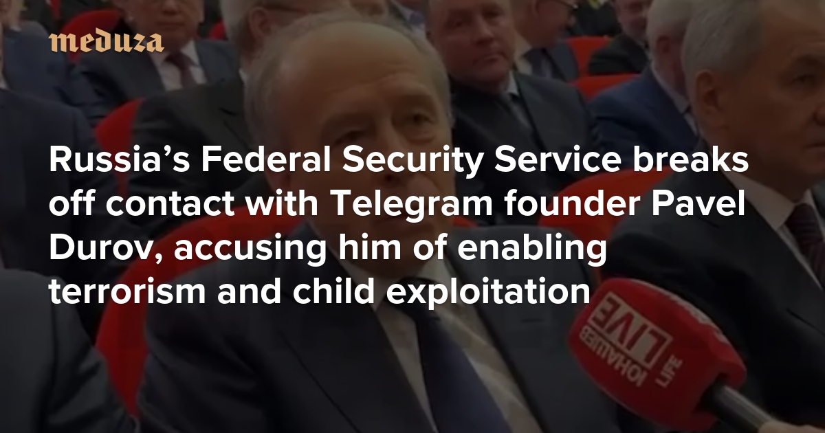 Russia’s Federal Security Service breaks off contact with Telegram founder Pavel Durov, accusing him of enabling terrorism and child exploitation
