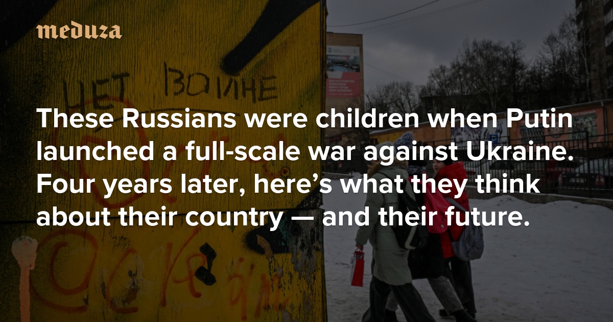 These Russians were children when Putin launched a full-scale war against Ukraine. Four years later, here’s what they think about their country — and their future.