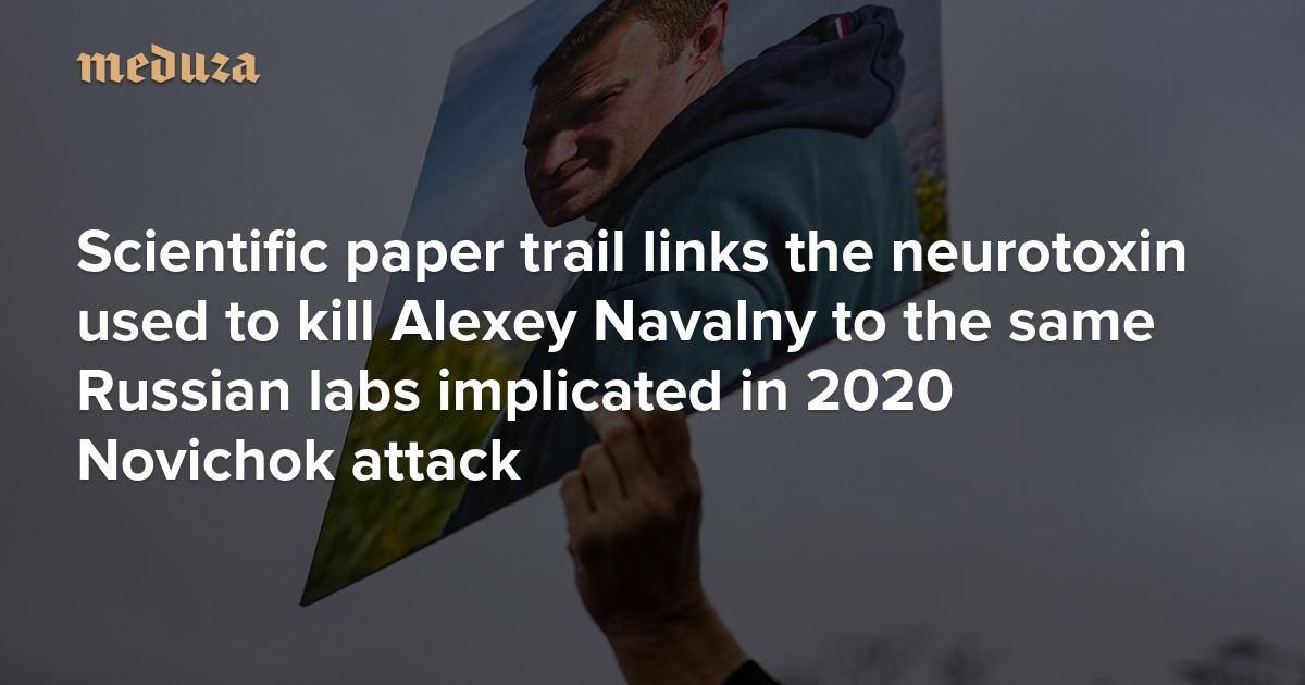 Scientific paper trail links the neurotoxin used to kill Alexey Navalny to the same Russian labs implicated in 2020 Novichok attack
