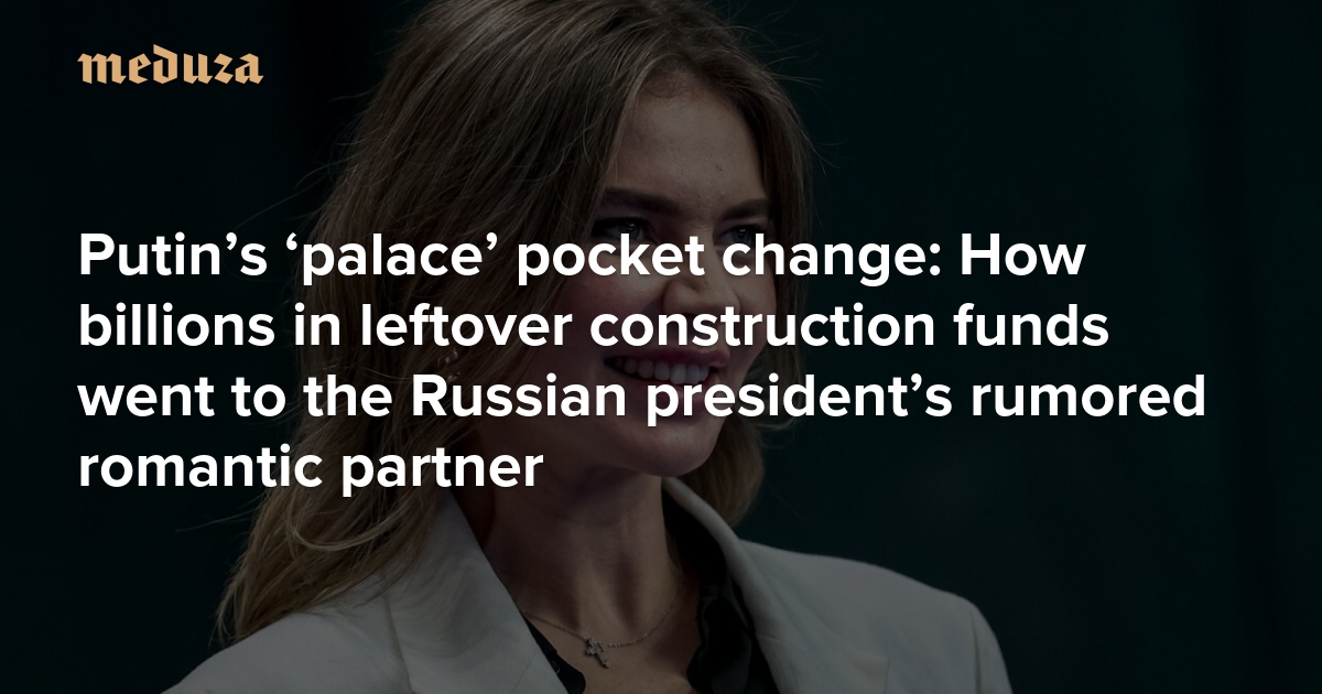 Putin’s ‘palace’ pocket change: How billions in leftover construction funds went to the Russian president’s rumored romantic partner 