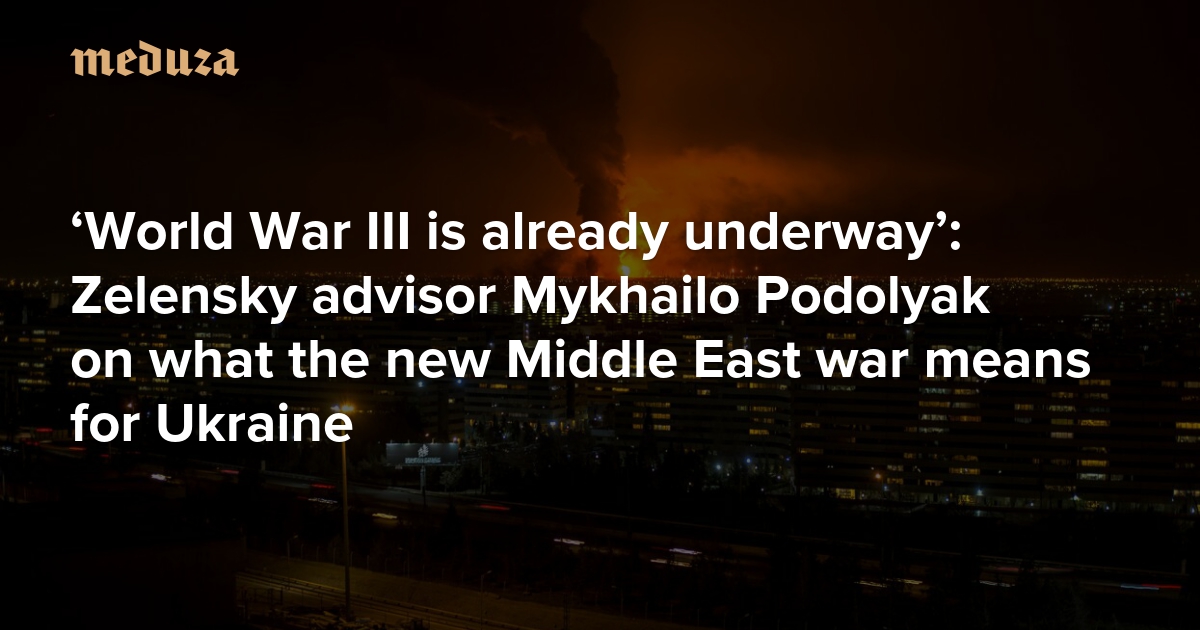 ‘World War III is already underway’: Zelensky advisor Mykhailo Podolyak on what the new Middle East war means for Ukraine