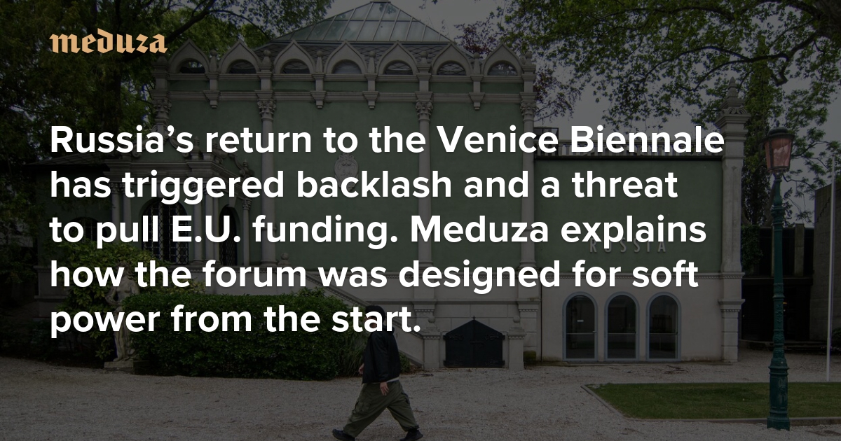 Russia’s return to the Venice Biennale has triggered backlash and a threat to pull E.U. funding. Meduza explains how the forum was designed for soft power from the start.