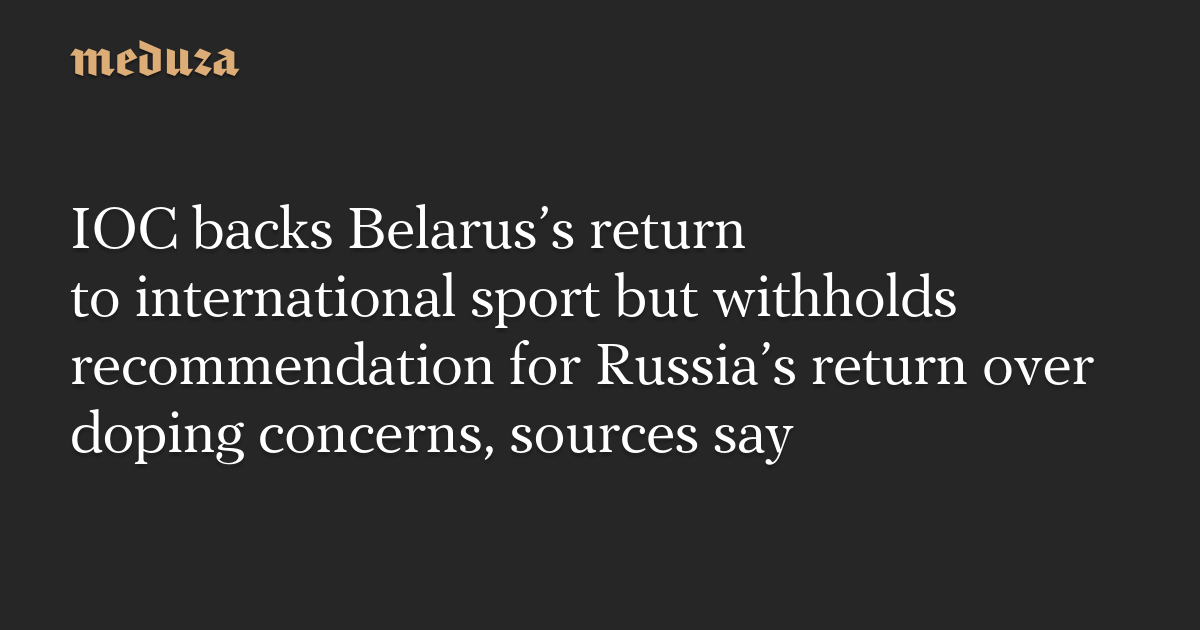 IOC reportedly backs Belarus’s return, withholds move on Russia over doping