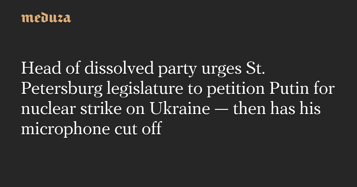 Head of dissolved party urges St. Petersburg legislature to petition ...