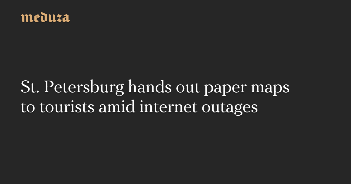 St. Petersburg hands out paper maps to tourists amid internet outages
