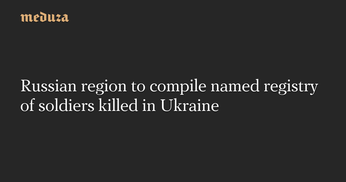 Russian region to compile named registry of soldiers killed in Ukraine