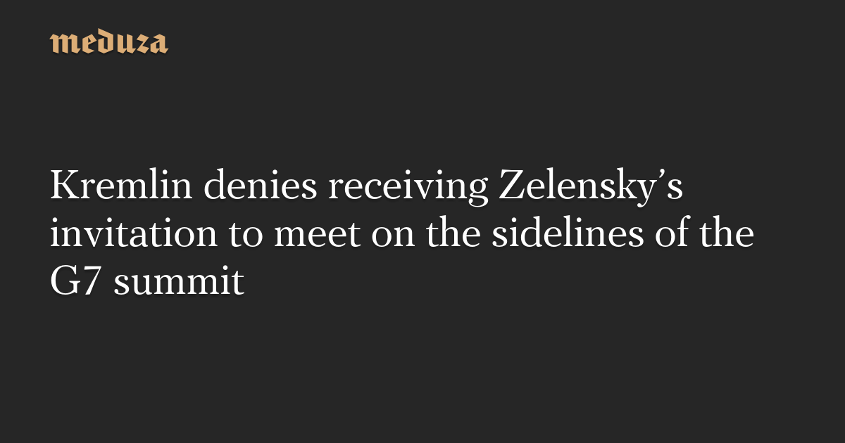 Kremlin denies receiving Zelensky’s invitation to meet on the sidelines of the G7 summit