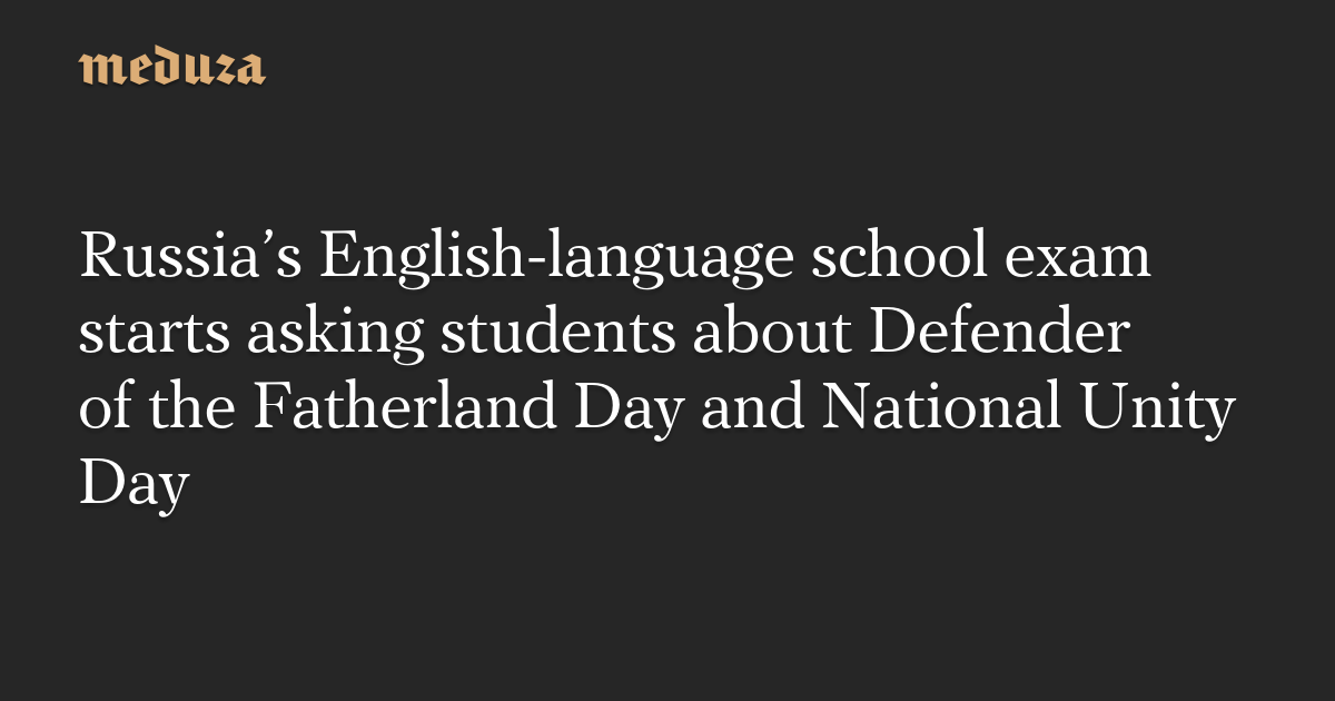 Russia’s English-language school exam starts asking students about Defender of the Fatherland Day and National Unity Day