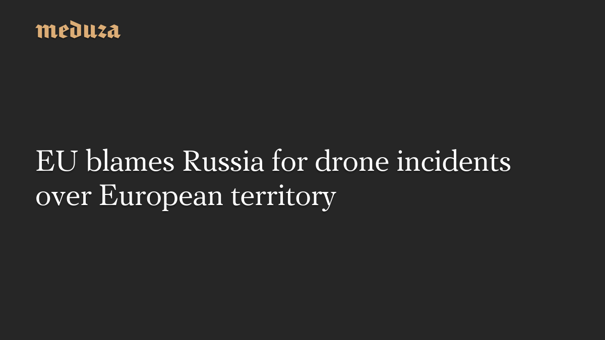 EU blames Russia for drone incidents over European territory