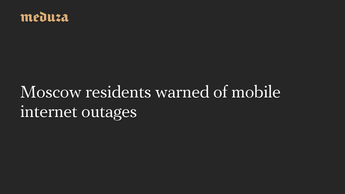 Moscow residents warned of mobile internet outages