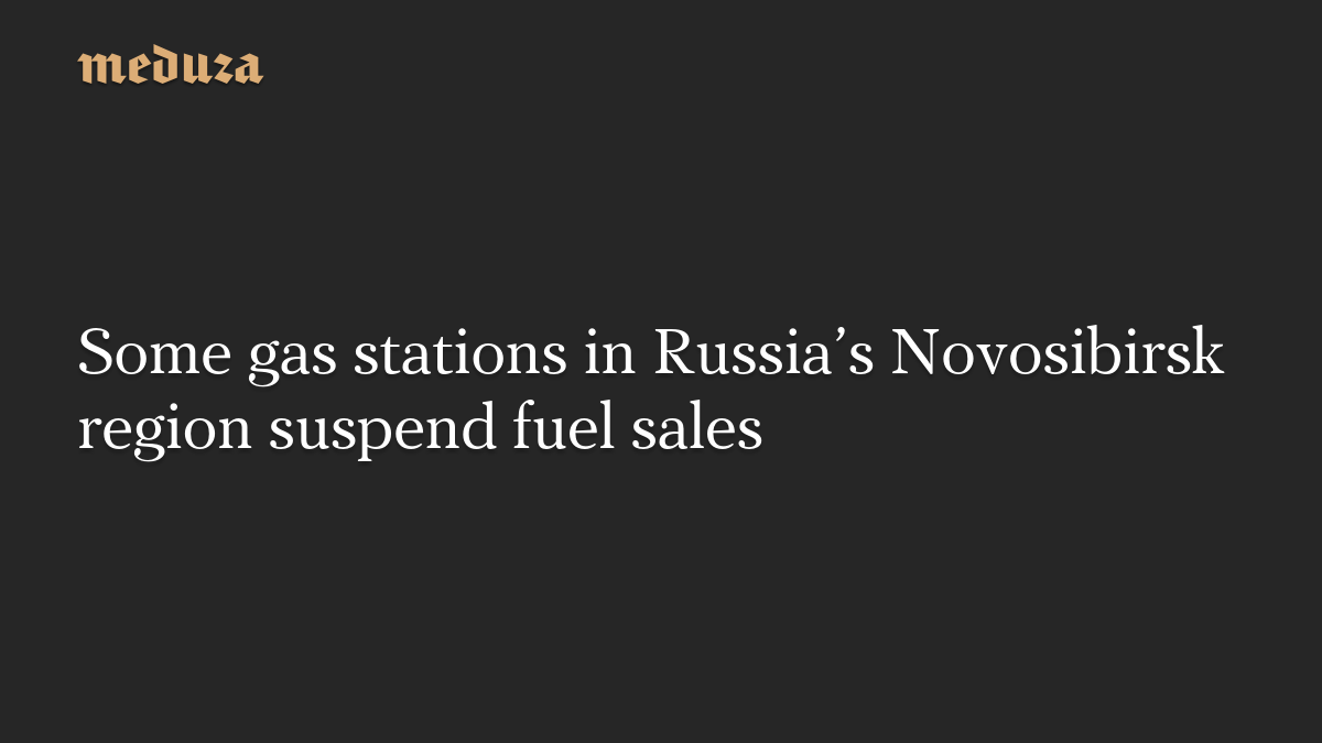 Some gas stations in Russia’s Novosibirsk region suspend fuel sales