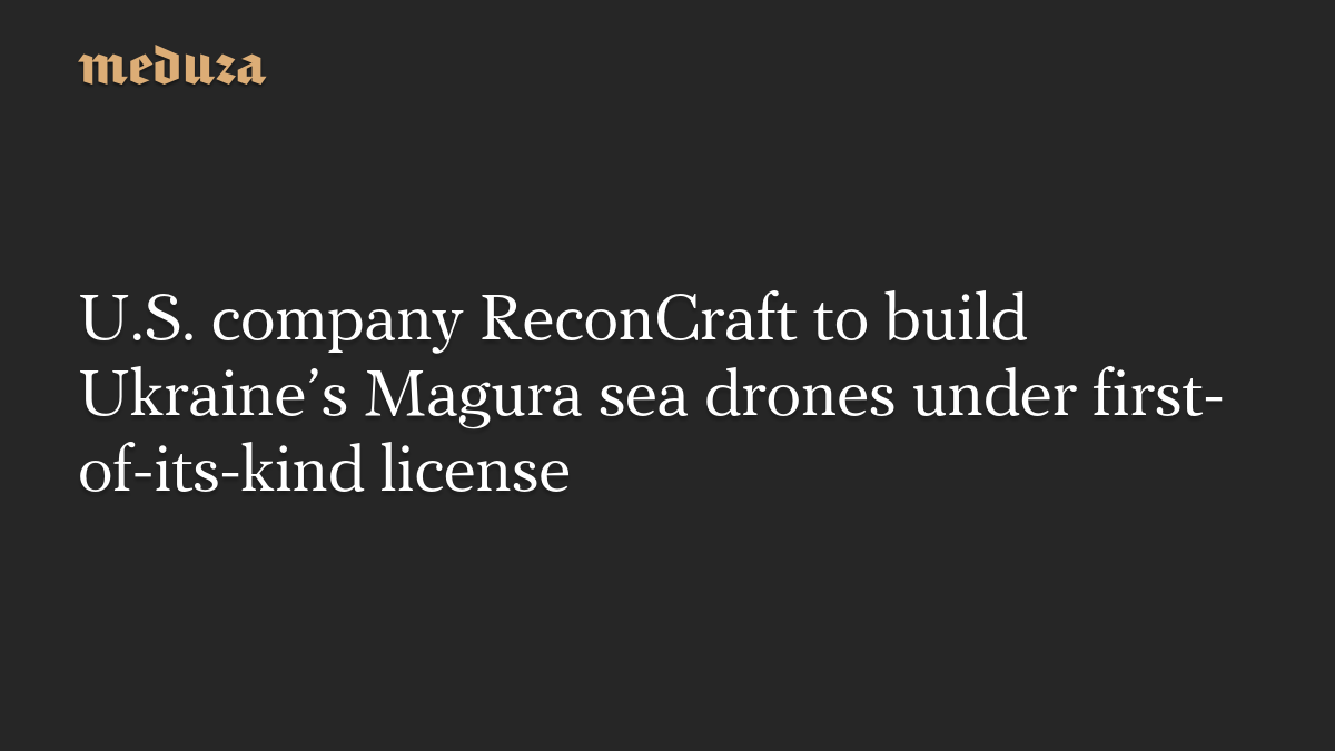 U.S. company ReconCraft to build Ukraine’s Magura sea drones under first-of-its-kind license