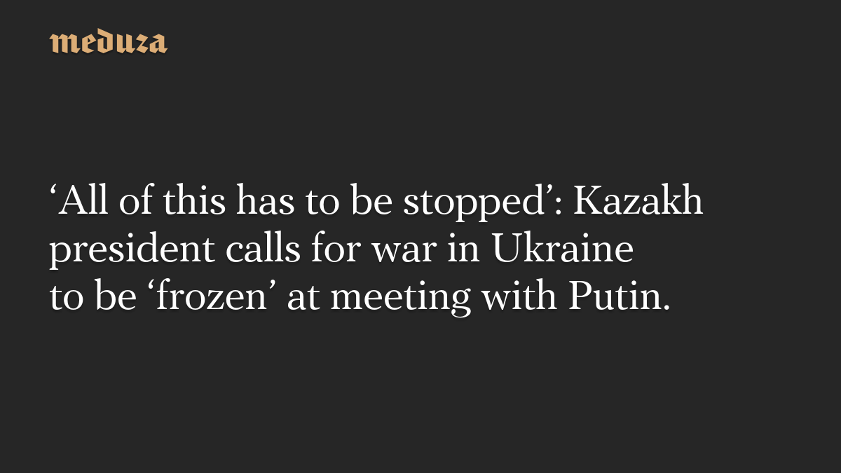 Kassym-Jomart Tokayev proposes to Putin to "freeze" conflict in Ukraine