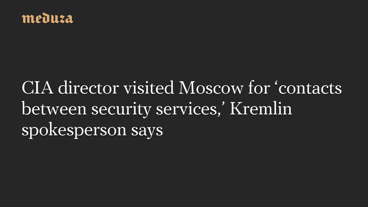 CIA director visited Moscow for 'contacts between security services,' Kremlin spokesperson says
