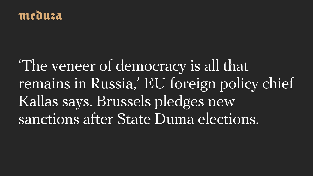 ‘The veneer of democracy is all that remains in Russia,’ Kallas says as EU pledges new sanctions after State Duma election
