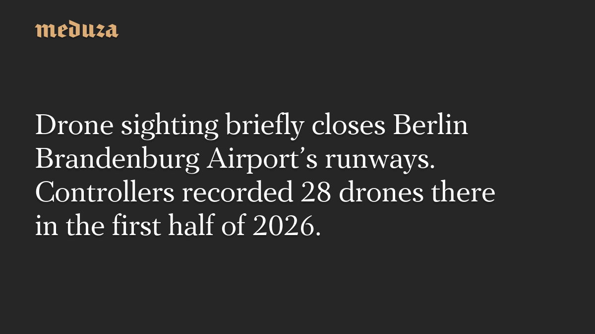 Drone sighting briefly closes Berlin Brandenburg Airport’s runways. Controllers recorded 28 drones there in the first half of 2026.