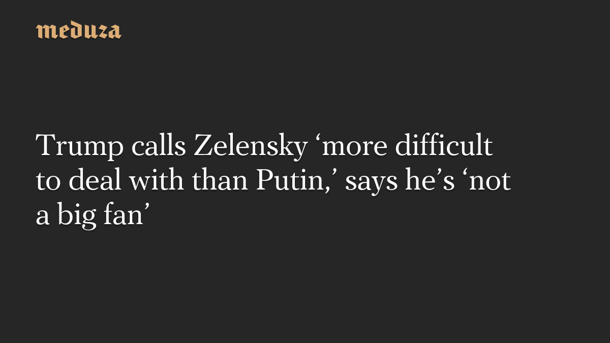 Trump dice que Zelensky es «más difícil de tratar que Putin» y que «no es muy partidario» de él