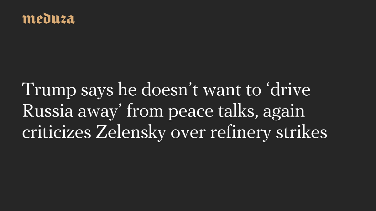 Trump dice que no quiere «alejar a Rusia» de las conversaciones de paz y vuelve a criticar a Zelenski por los ataques a refinerías