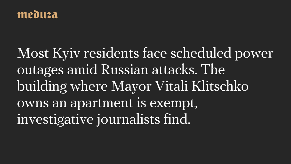 Most Kyiv residents face scheduled power outages amid Russian attacks. The building where Mayor Vitali Klitschko owns an apartment is exempt, investigative journalists find.