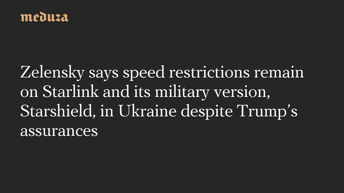 Zelensky says speed restrictions remain on Starlink and its military ...